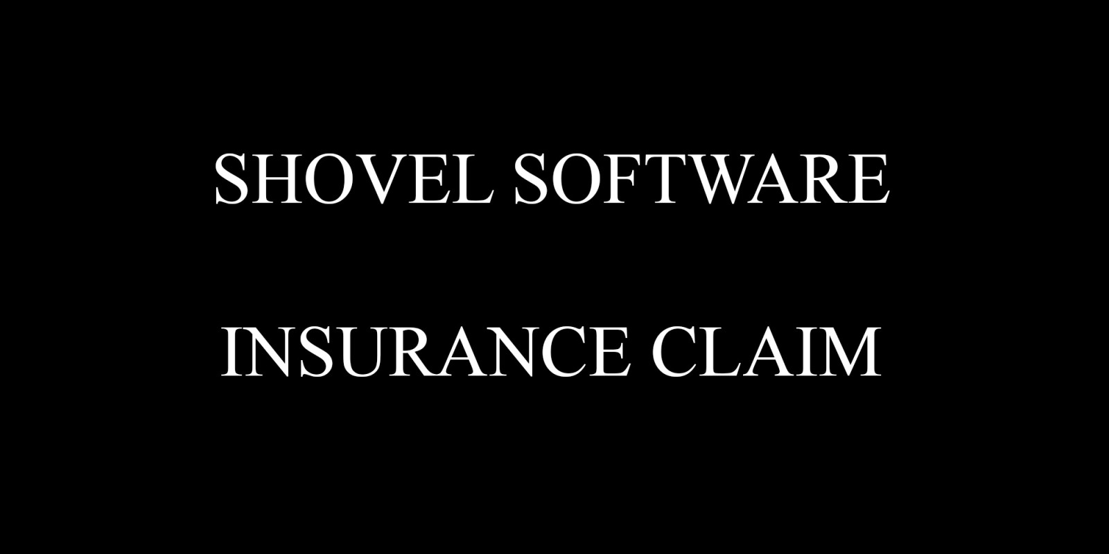 Shovel Software Insurance Claim
