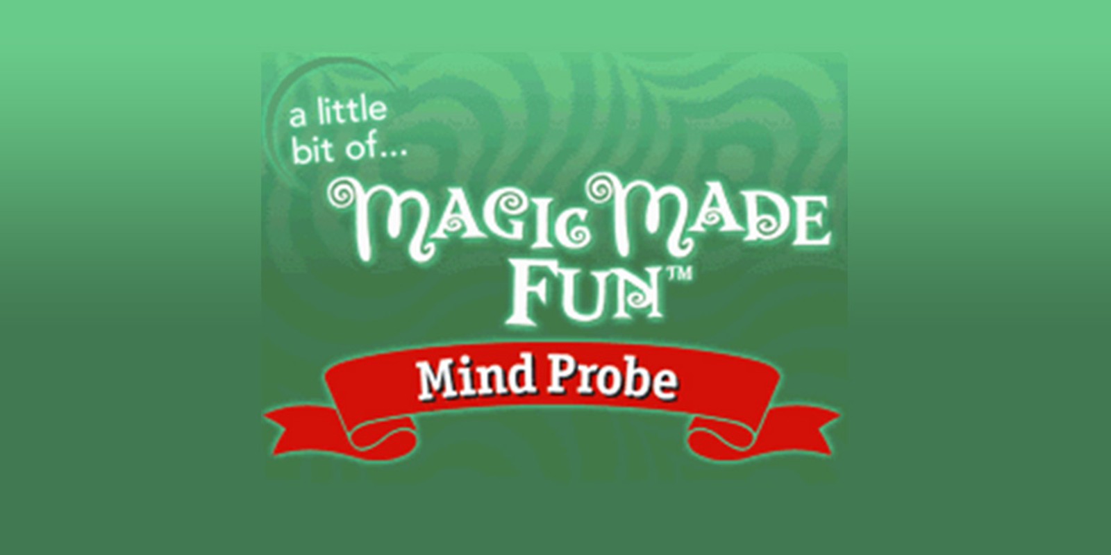 A Little Bit of... Magic Made Fun™: Mind Probe