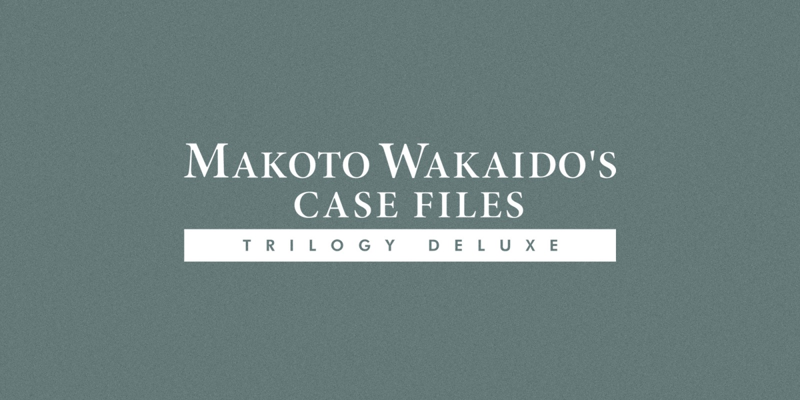 MAKOTO WAKAIDO’s Case Files TRILOGY DELUXE