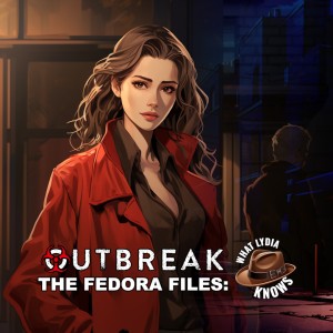 Outbreak The Fedora Files What Lydia Knows