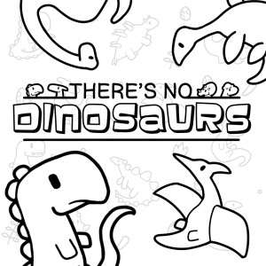 There's No Dinosaurs