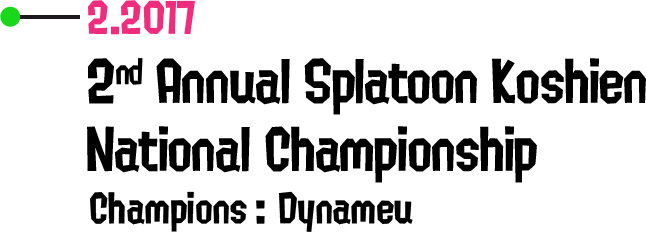 2.2017 2nd Annual Splatoon Koshien National Championship Champions: Dynameu