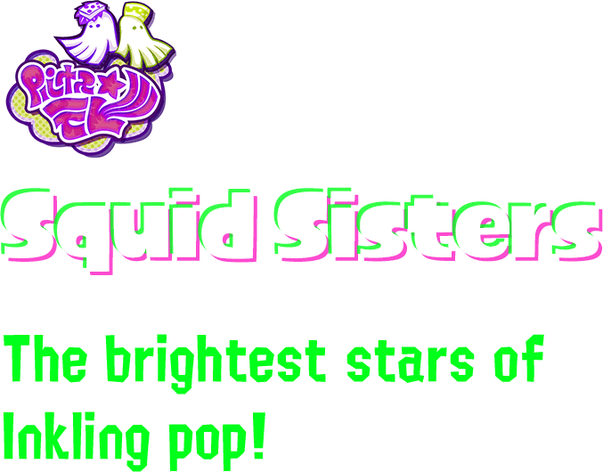 Squid Sisters The brightest stars of Inkling pop!