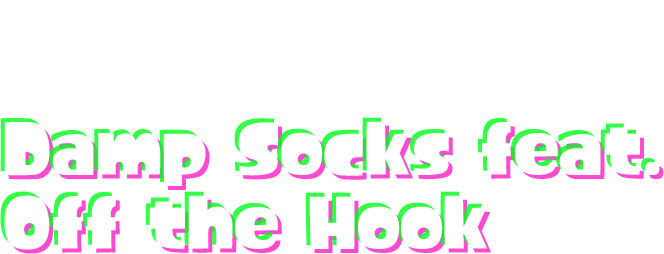 Damp Socks feat. Off the Hook