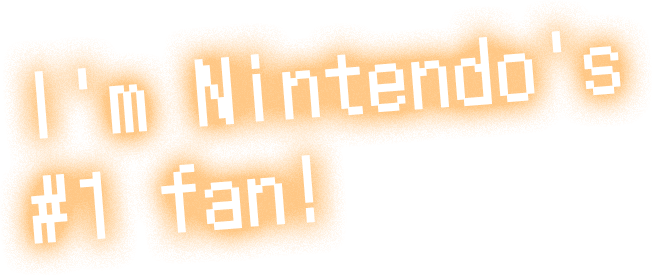 I'm Nintendo's #1 fan!