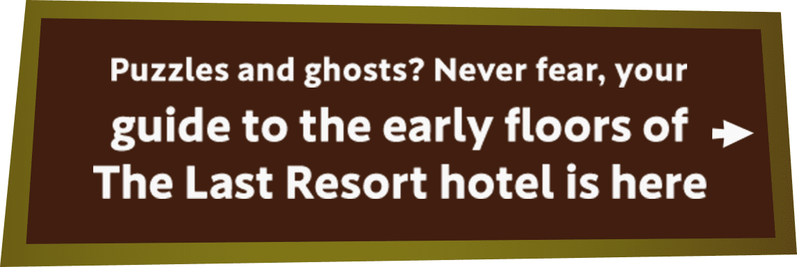 Puzzles and ghosts? Never fear, your guide to the early floors of The Last Resort hotel is here