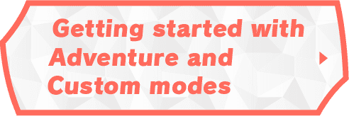 Getting stared with Adventure and Custom modes