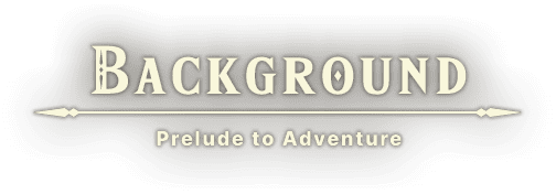 BACKGROUND – Prelude to Adventure