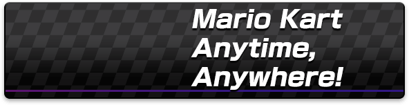 Mario Kart anytime, anywhere!