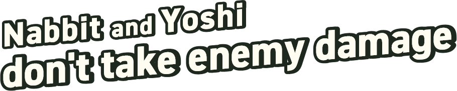 Nabbit and Yoshi don't take enemy damage!