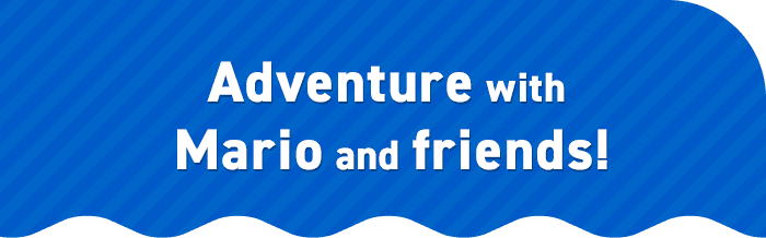 Adventure with Mario and friends!