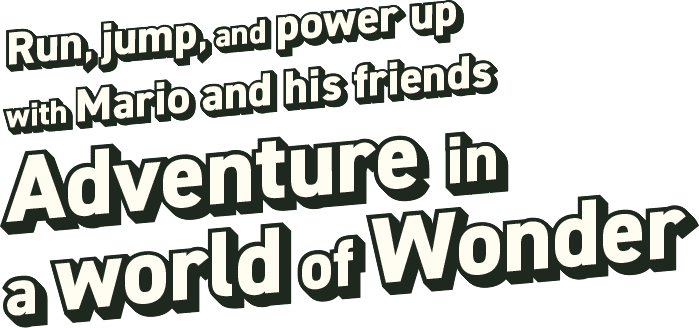 Run, jump, and power up with Mario and his friends Adventure in a world of Wonder