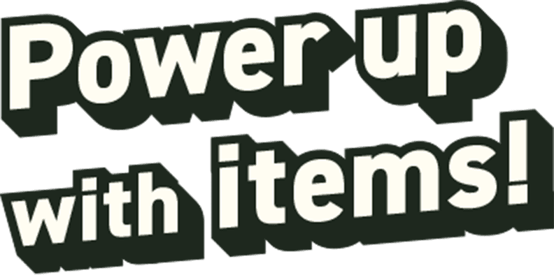 Power upwith items!