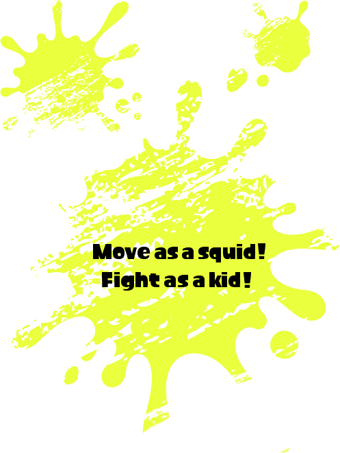 Move as a squid! Fight as a kid!