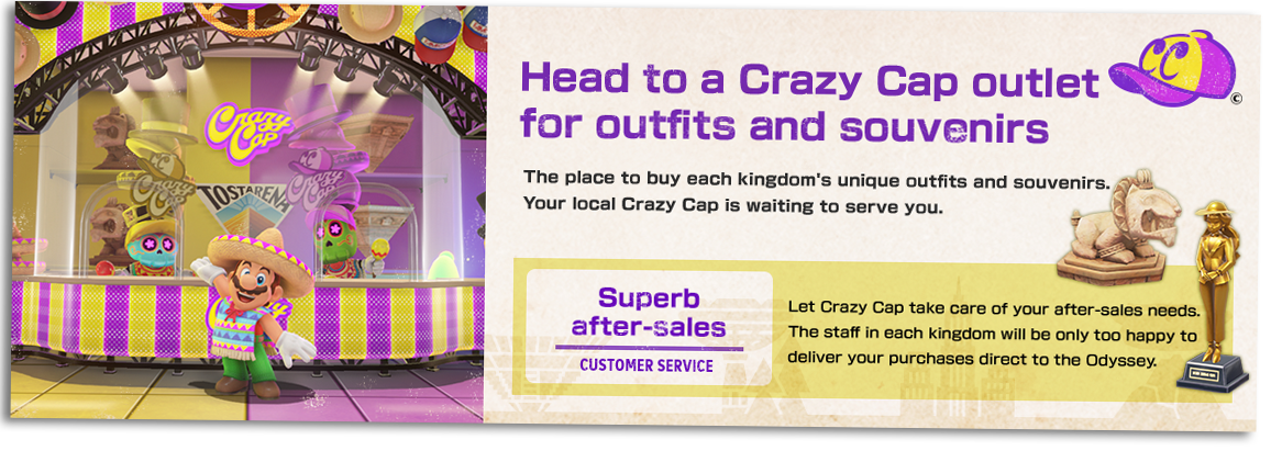 【Head to a Crazy Cap outlet for outfits and souvenirs】The place to buy each kingdom's unique outfits and souvenirs. Your local Crazy Cap is waiting to serve you.