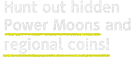 Hunt out hidden Power Moons and regional coins!