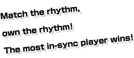 Match the rhythm,own the rhythm! The most in-sync player wins!