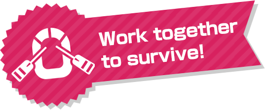 Work together to survive!
