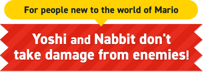 For people new to the world of Mario, Nabbit and Yoshi don't take damage from enemies!