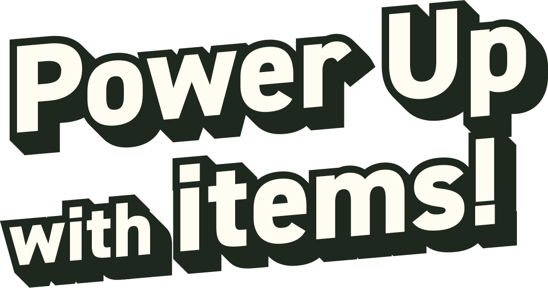 Power Up with items!