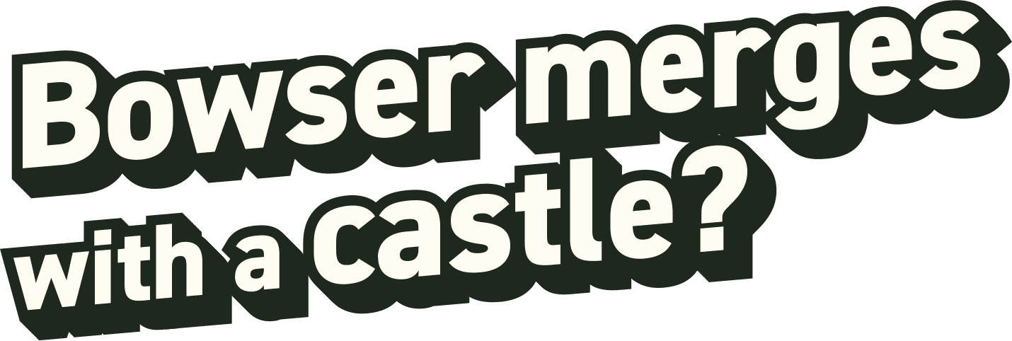 Bowser merges with a castle?