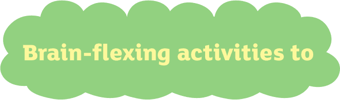 Brain-flexing activities to flex